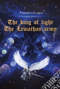 The Leviathan army. The king of light libro di Carro Federico