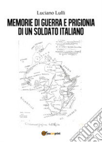 Memorie di guerra e prigionia di un soldato italiano libro di Lulli Luciano