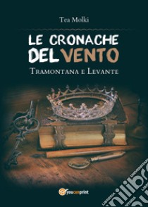 Tramontana e Levante. Le cronache del vento libro di Molki Tea