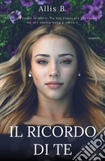 Il ricordo di te libro di Allis B.