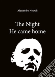 The night he came home. Ediz. italiana libro di Nespoli Alessandro