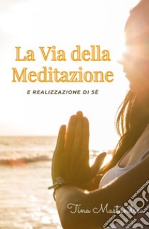 La via della meditazione libro di Mastandrea Tina