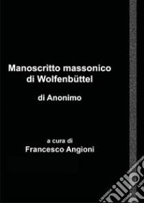 Manoscritto massonico di Wolfenbüttel di anonimo tedesco libro di Angioni Francesco