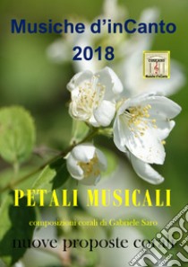 Petali musicali. Musiche d'inCanto 2018 libro di Piccoli Cornelio