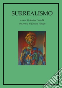 Surrealismo. Ediz. illustrata libro di Castelli Andrea