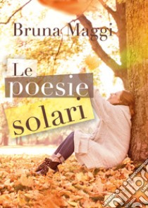 Le poesie solari libro di Maggi Bruna