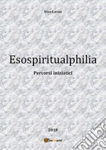 Esospiritualphilia libro di Lipari Vito