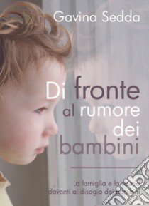 Di fronte al rumore dei bambini libro di Sedda Gavina