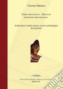 Torre Annunziata, Oplontis. Repertorio bibliografico. Ausilio per lo studio storico, civico e archeologico del territorio libro di Marasco Vincenzo