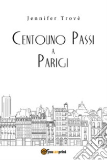 Centouno passi a Parigi libro di Trovè Jennifer