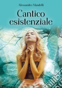 Cantico esistenziale libro di Mandelli Alessandro