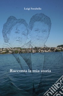 Racconta la mia storia libro di Sorabella Luigi