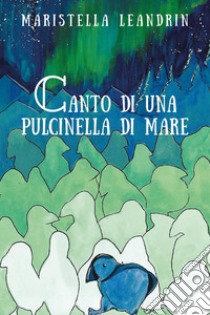 Canto di una pulcinella di mare libro di Leandrin Maristella