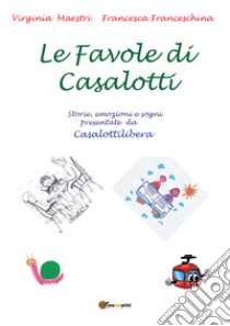 Le favole di Casalotti libro di Maestri Virginia; Franceschina Francesca