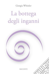 La bottega degli inganni libro di Whistler Giorgia