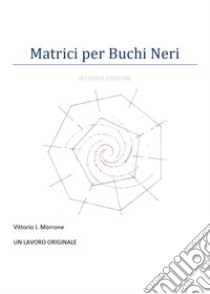 Matrici per buchi neri libro di Morrone Vittorio Italo