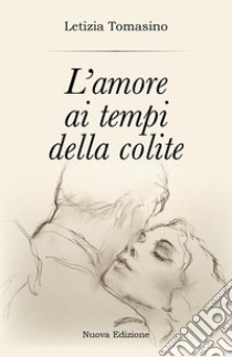 L'amore ai tempi della colite libro di Tomasino Letizia