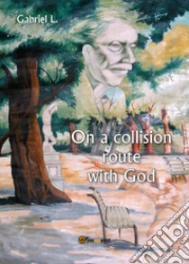 On a collision route with God libro di Gabriel L.