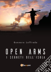 Open arms. I segreti dell'isola libro di Loffredo Gennaro