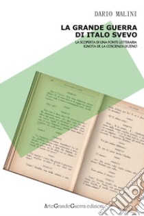 La Grande Guerra di Italo Svevo. La scoperta di una fonte letteraria ignota de «La coscienza di Zeno» libro di Malini Dario