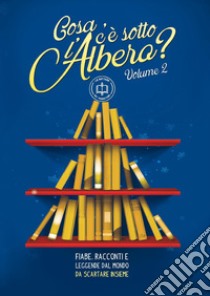 «Cosa c'è sotto l'albero?» Fiabe, racconti e leggende dal mondo da scartare insieme. Vol. 2 libro di La bottega dei traduttori (cur.)