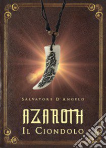 Azaroth. Il ciondolo libro di D'Angelo Salvatore