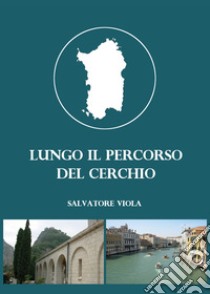 Lungo il percorso del cerchio libro di Viola Salvatore