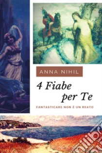 4 fiabe per te libro di Nihil Anna