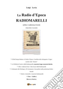 La radio d'epoca, Radiomarelli. Atmosfere arcaiche. Ediz. illustrata libro di Lavia Luigi