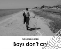 Boys don't cry. Ediz. italiana libro di Mercanzin Ivano