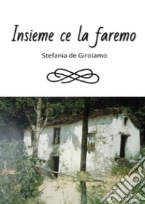 Insieme ce la faremo libro di De Girolamo Stefania