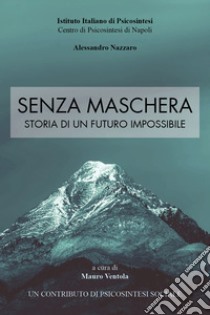 Senza maschera. Storia di un futuro impossibile libro di Ventola M. (cur.)