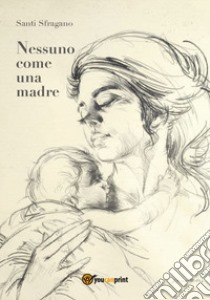 Nessuno come una madre libro di Sfragano Santi