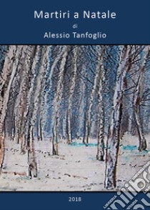 Martiri a Natale libro di Tanfoglio Alessio