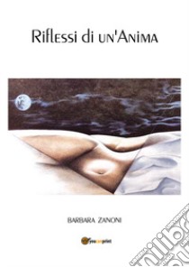 Riflessi di un'anima libro di Zanoni Barbara