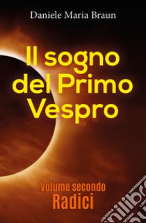 Radici. Il sogno del primo vespro. Vol. 2 libro di Braun Daniele Maria