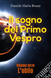 L'oblio. Il sogno del primo vespro. Vol. 3 libro di Braun Daniele Maria