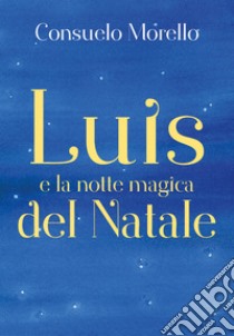 Luis e la notte magica del Natale libro di Morello Consuelo