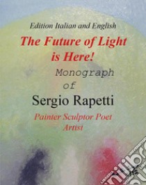 The future of light is here! Ediz. illustrata libro di Rapetti Sergio