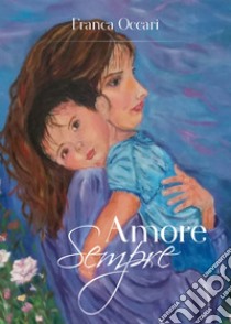 Amore sempre libro di Occari Franca