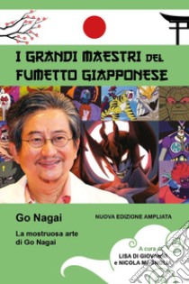 La mostruosa arte di Go Nagai. Ediz. illustrata libro di Di Giovanni L. (cur.); Magnolia N. (cur.)
