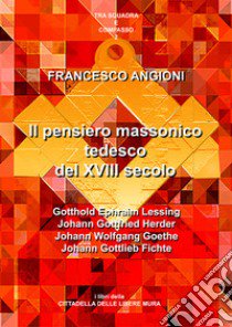 Il pensiero massonico tedesco tra 17° e 19° secolo libro di Angioni Francesco