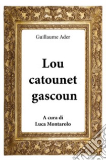 Lou Catounet gascoun libro di Ader Guillaume; Montarolo L. (cur.)