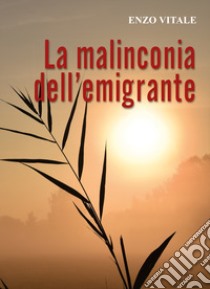 La malinconia dell'emigrante libro di Vitale Enzo