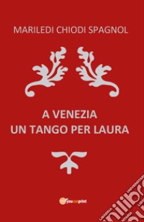 A Venezia un tango per Laura libro di Chiodi Spagnol Mariledi