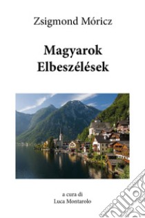 Magyarok elbeszélések libro di Móricz Zsigmond; Montarolo L. (cur.)