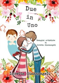 Due in uno libro di Giannangeli Loretta