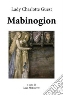 Mabinogion. Ediz. inglese libro di Guest Charlotte; Montarolo L. (cur.)
