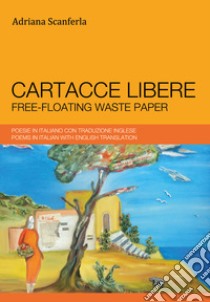 Cartacce libere. Ediz. italiana e inglese libro di Scanferla Adriana