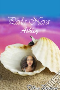 Ashley. Perla nera libro di Oliva Teodora